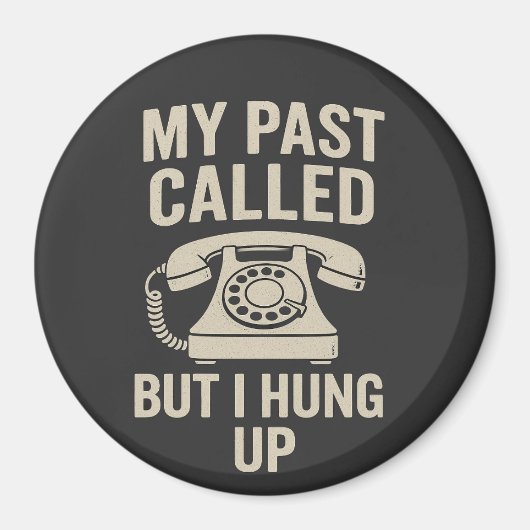 My Past Called But I Hung Up Funny Motivational Magneet (Voorkant)
