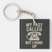 My Past Called But I Hung Up Funny Motivational Sleutelhanger (voorkant)