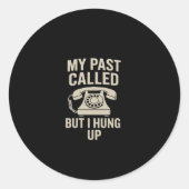 My Past Called But I Hung Up Motivational Ronde Sticker (Voorkant)