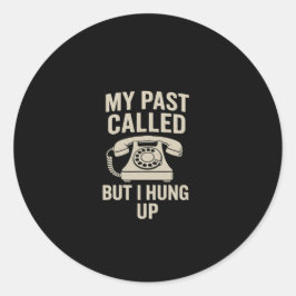 My Past Called But I Hung Up Motivational  Ronde Sticker