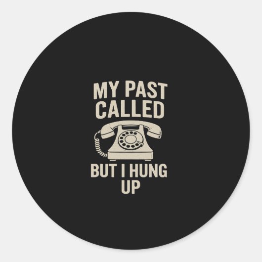 My Past Called But I Hung Up Motivational  Ronde Sticker (Voorkant)