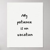 My patience is on vacation funny quote poster (Voorkant)