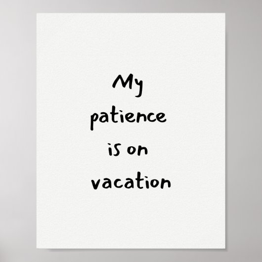 My patience is on vacation funny quote poster (Voorkant)