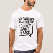 My Patience Left the Chat – Sarcastic Funny T-Shir T-shirt (Voorkant)