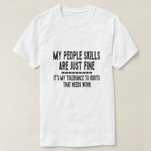 My People Skills Are Fine My Tolerance To Idiots N T-shirt