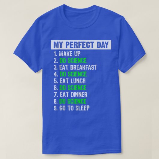 My Perfect Day Funny Science Gift 1442 T-shirt (Design voorkant)
