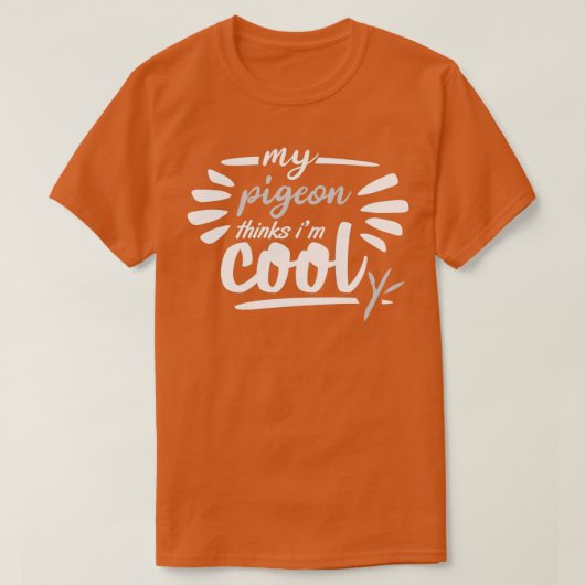 my pigeon thinks im cool 1 t-shirt (Design voorkant)