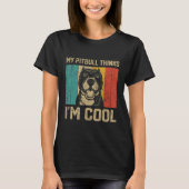 My Pitbull Thinks I m Cool  Dog Owner T-shirt (Voorkant)