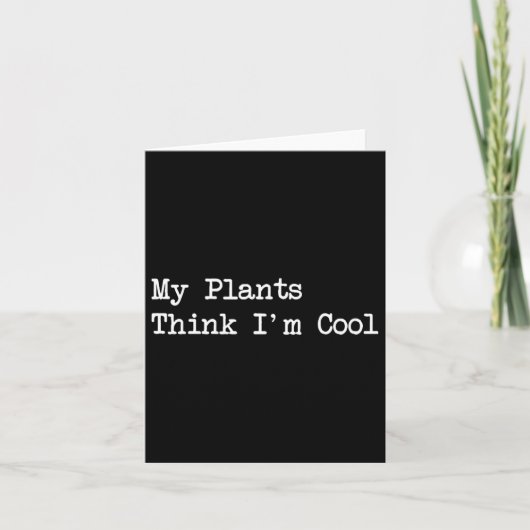My Plants Think I'm Cool Funny Planting Quotes  Kaart (Voorkant)