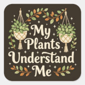My plants understand me vierkante sticker (Voorkant)