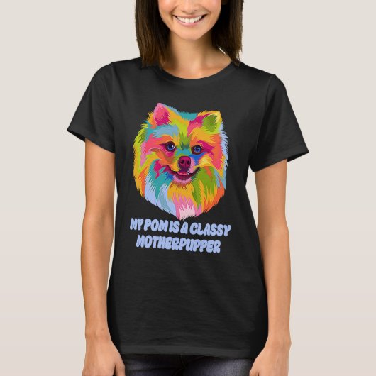 My Pom Is Classy Motherpupper  Pomeranian Humor Po T-shirt (Voorkant)