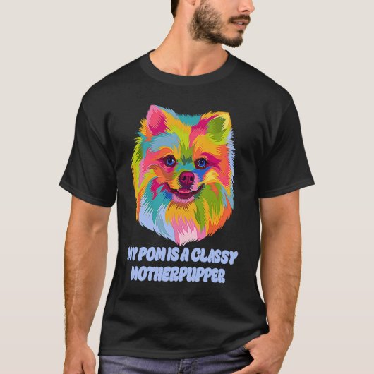 My Pom Is Classy Motherpupper  Pomeranian Humor Po T-shirt (Voorkant)
