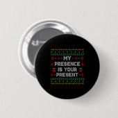 My Presence Is Your Present Ugly Christmas Funny X Ronde Button 5,7 Cm (Voorkant /achterkant)