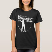 My Retirement Plan Golfing Funny T-shirt (Voorkant)