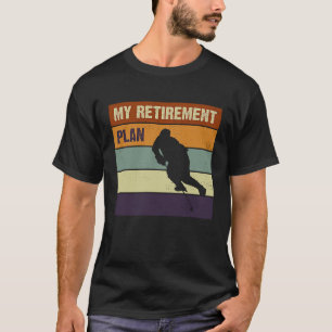 My Retirement Plan Ice Hockey Player Slogan T-shirt
