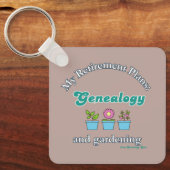 My Retirement Plans: Genealogy and Gardening Sleutelhanger (Voorkant)