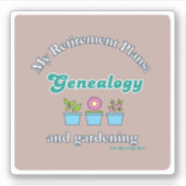 My Retirement Plans: Genealogy and Gardening Sticker (Voorkant)