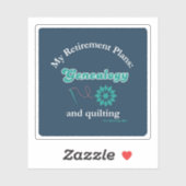 My Retirement Plans: Genealogy and Quilting Sticker (Vel)