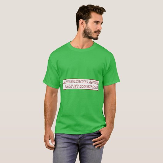 My Righteous Anger Fuels My Strength friends T-shirt (Voorkant volledig)