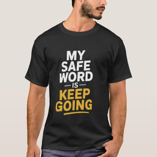 My Safe Word Is u201CKeep Goingu201D Dirty Mind Fu T-shirt (Voorkant)