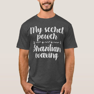 My Secret Power Brazilian Waxing Esthetician Spa T-shirt