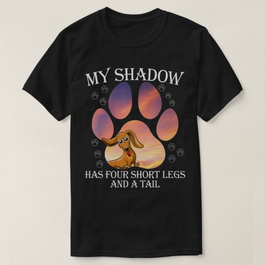 My Shadow Has Four Short Legs And A Tail  T-shirt (Design voorkant)