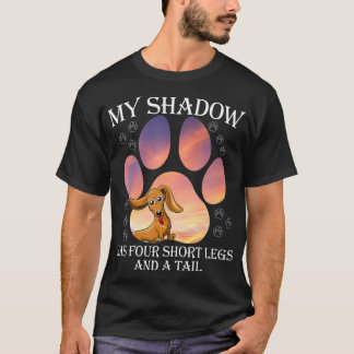 My Shadow Has Four Short Legs And A Tail  T-shirt