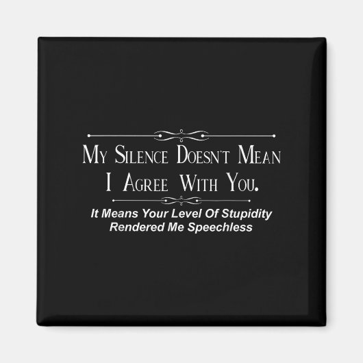 My Silence Doesnt Mean I Agree With You Magneet (Voorkant)