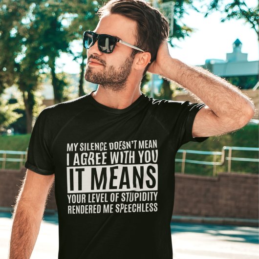 My Silense Doesn't Mean I Agree with you, Funny T-shirt
