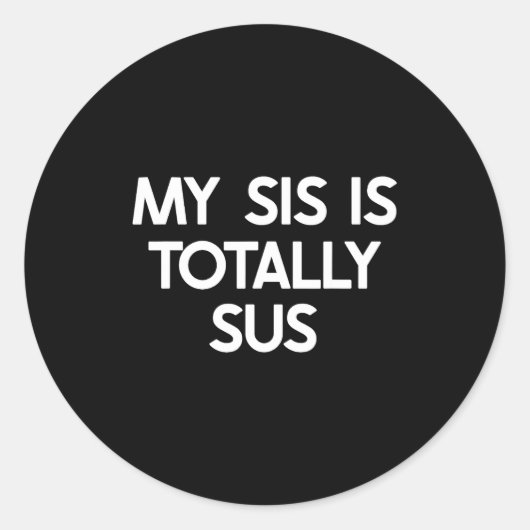 My Sister Is Totally Sus Funny For Sis Family Humo Ronde Sticker (Voorkant)