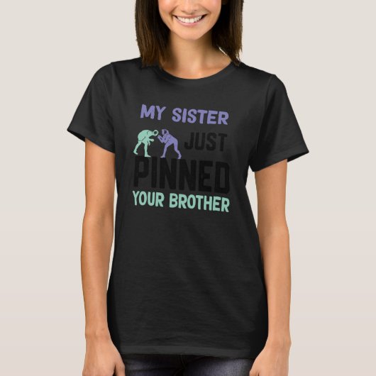 My sister just pinned your brother wrestling t-shirt (Voorkant)