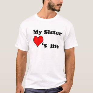 My Sister loves me T-shirt