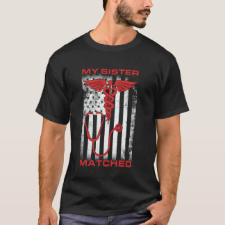 My Sister Matched Medical Student Residency Match  T-shirt