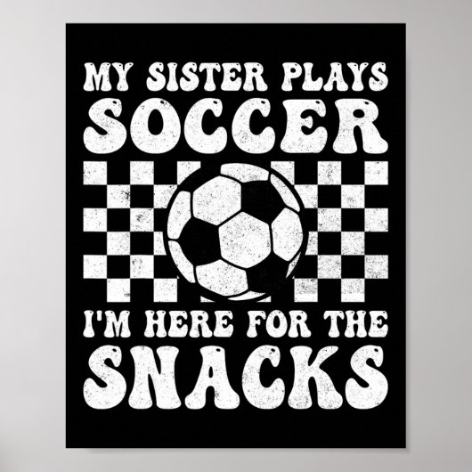 My Sister Plays Soccer I'm Here For The Snacks Bro Poster (Voorkant)