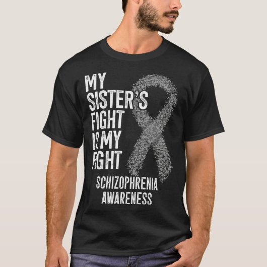 My Sister s Fight Is My Fight Schizophrenia Awaren T-shirt (Voorkant)