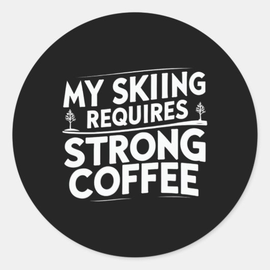 My Skiing Requires Strong Coffee Funny Ski Quotes  Ronde Sticker (Voorkant)