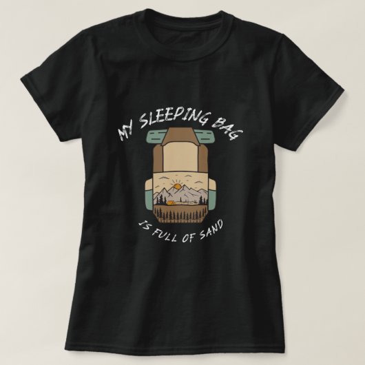 My Sleeping Bag İs Full Of Sand Desert Camping T-shirt (Design voorkant)