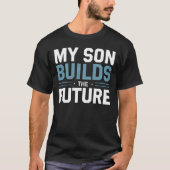 My Son Builds the Future – Proud Dad  T-shirt (Voorkant)