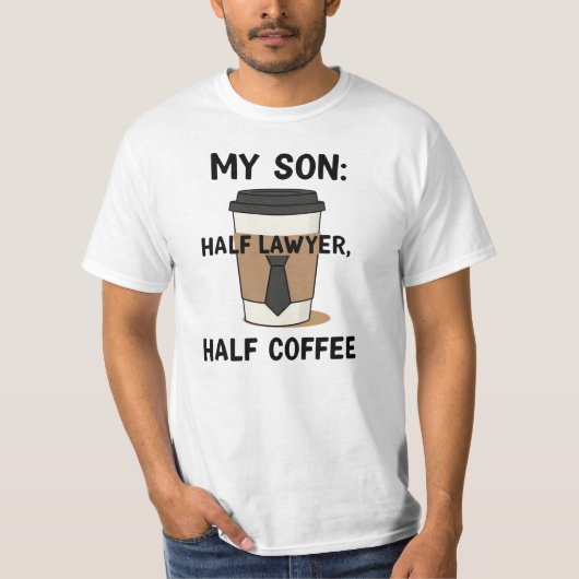 My Son: Half Lawyer Half Coffee T-shirt (Voorkant)