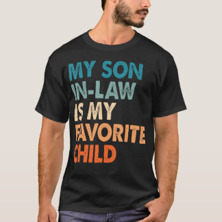 My Son-In-Law Is My Favorite Child Family Humor Da T-shirt