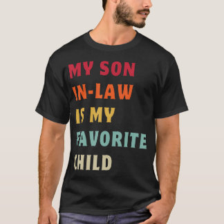 My Son In Law Is My Favorite Child Funny Matching  T-shirt