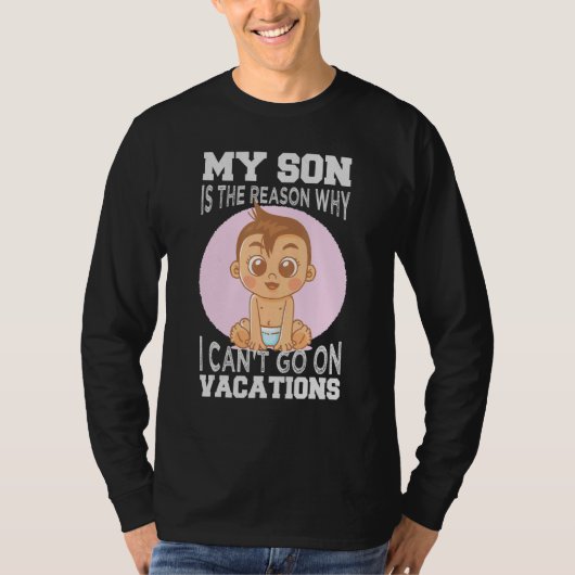 My Son Is The Reason Why I Can't Go On Vacations 1 T-shirt (Voorkant)