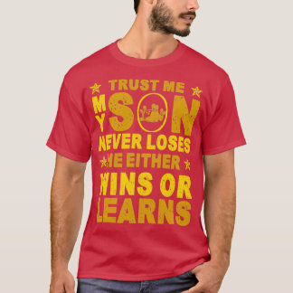 My Son Never Loses Either Wins Or T T-shirt