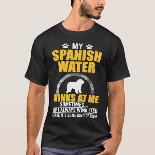 My Spanish Water Winks At me Dog Owner T-shirt (Voorkant)