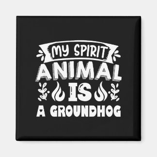 My Spirit Animal Is A Groundhog , Woodchuck Ground Magneet
