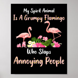 My Spirit Animal Is A Grumpy Flamingo Who Slaps Poster