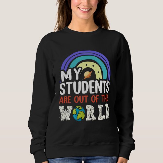 My Students Are Out Of This World Rainbow Teacher  Trui (Voorkant)