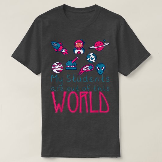 My Students Are Out Of This World -  T-shirt (Design voorkant)