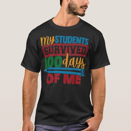 My Students Survived 100 Days of Me Funny Teacher  T-shirt (Voorkant)