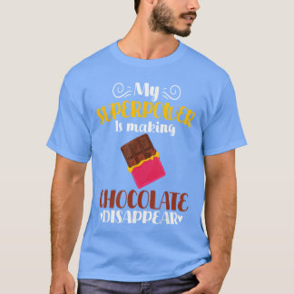 My Superpower Is Making Chocolate Disappear Funny  T-shirt